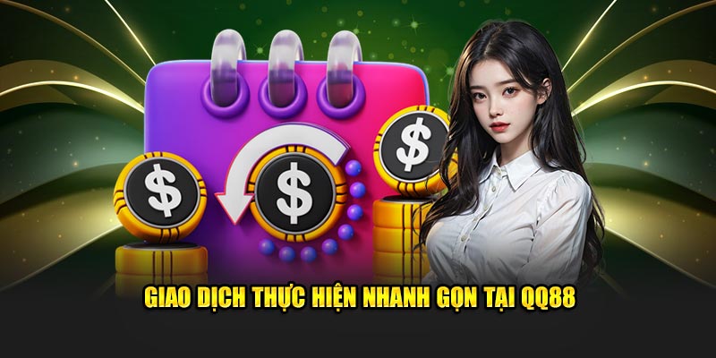 qq88 18 Giao dịch thực hiện nhanh gọn tại QQ88