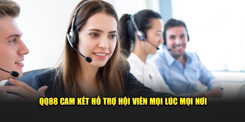 qq88 17 QQ88 cam kết hỗ trợ hội viên mọi lúc mọi nơi