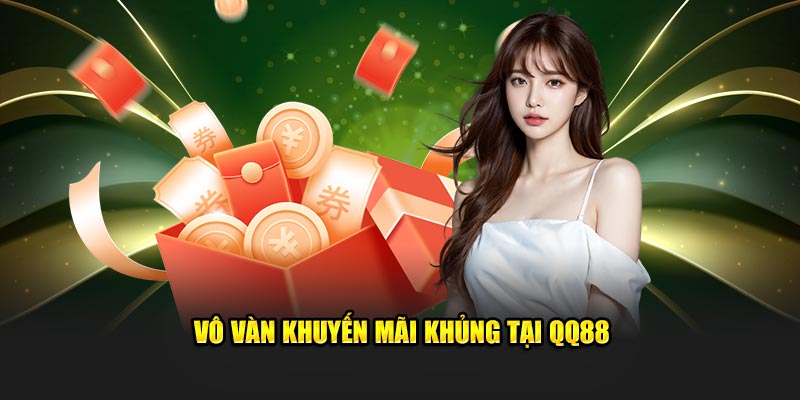 qq88 20 Vô vàn khuyến mãi khủng tại QQ88
